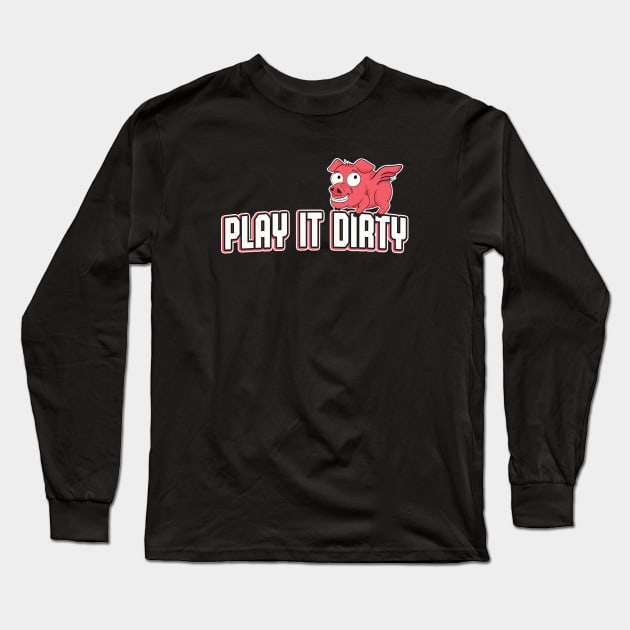 Play It Dirty Funny Sports Pig Mascot Team Motto Long Sleeve T-Shirt by Foxxy Merch